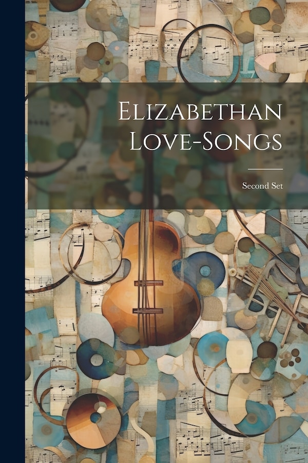 Elizabethan Love-songs by Anonymous, Paperback | Indigo Chapters