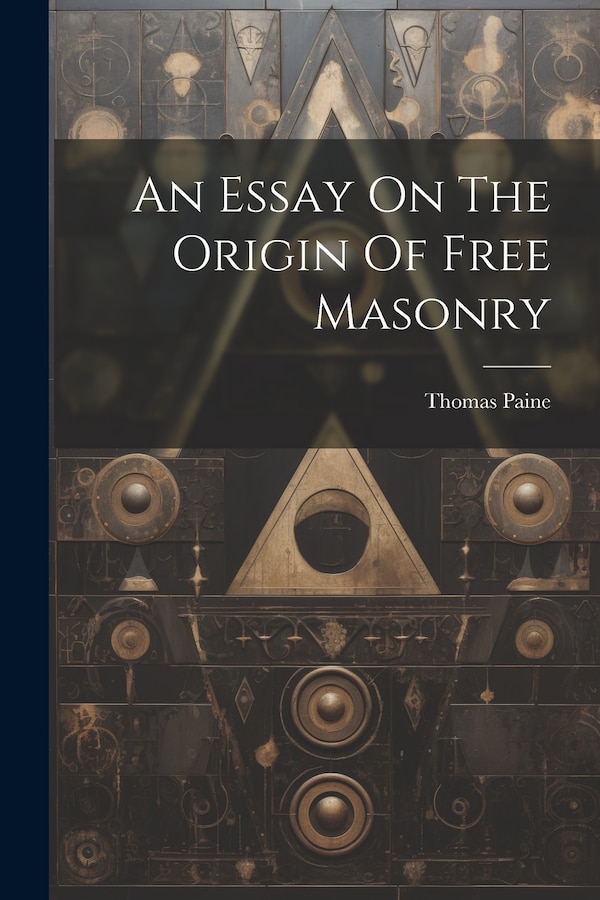 An Essay On The Origin Of Free Masonry by Thomas Paine, Paperback | Indigo Chapters