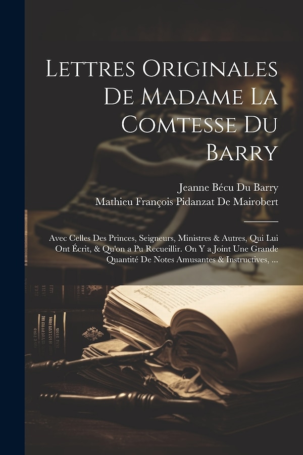 Lettres Originales De Madame La Comtesse Du Barry by Mathieu François Pidanzat De Mairobert, Paperback | Indigo Chapters
