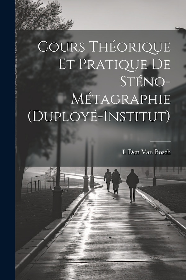 Cours Théorique Et Pratique De Sténo-Métagraphie (Duployé-Institut) by L Den Van Bosch, Paperback | Indigo Chapters