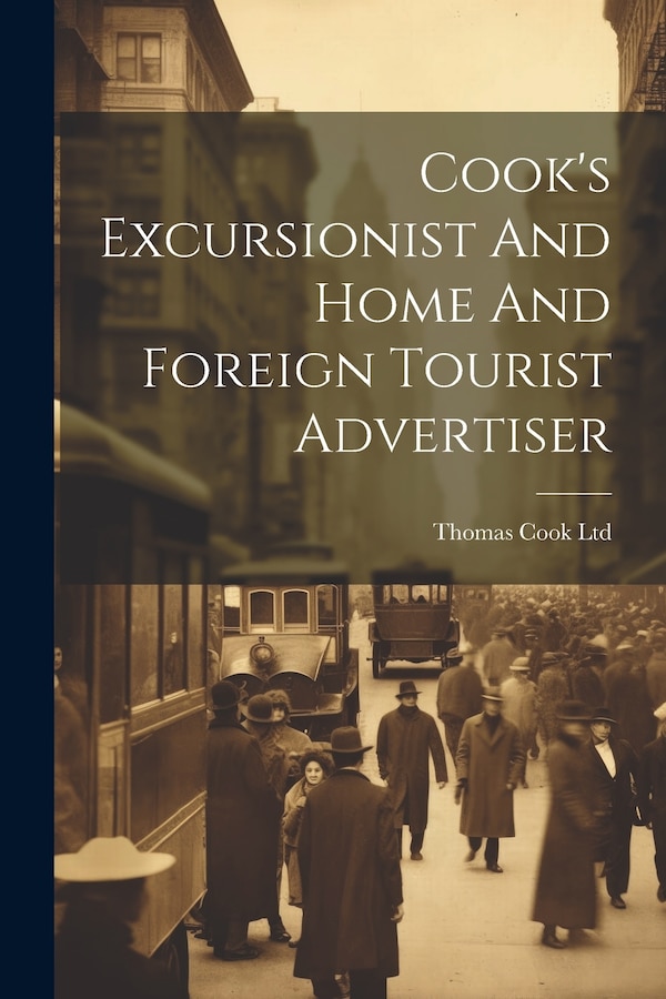 Cook's Excursionist And Home And Foreign Tourist Advertiser by Thomas Cook Ltd, Paperback | Indigo Chapters
