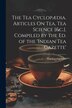 The Tea Cyclopædia. Articles On Tea Tea Science [&c.]. Compiled by the Ed. of the 'indian Tea Gazette' by Tea Cycolopaedia