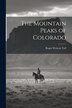 The Mountain Peaks of Colorado by Roger Wolcott Toll, Paperback | Indigo Chapters