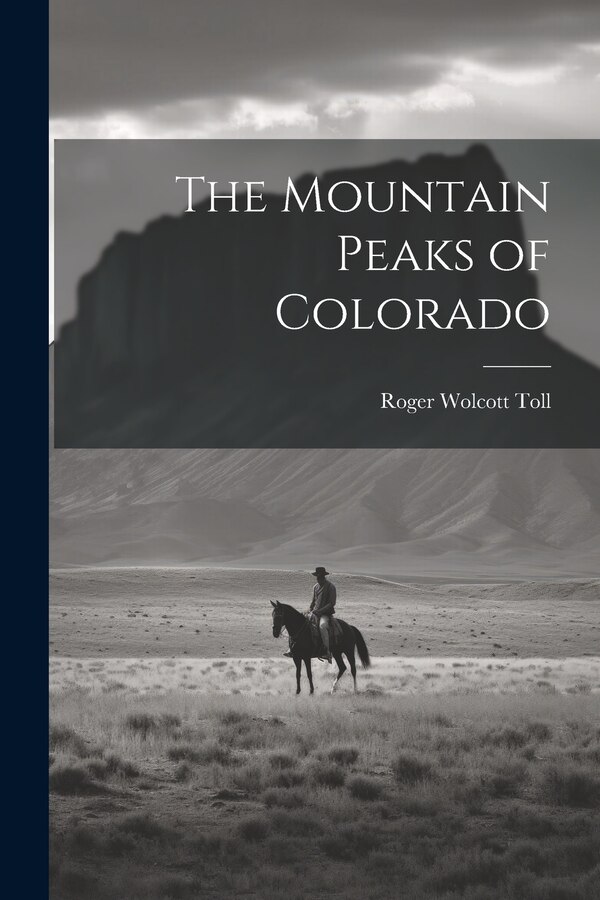 The Mountain Peaks of Colorado by Roger Wolcott Toll, Paperback | Indigo Chapters