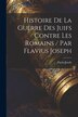 Histoire De La Guerre Des Juifs Contre Les Romains / Par Flavius Joseph by Flavio Josefo, Paperback | Indigo Chapters