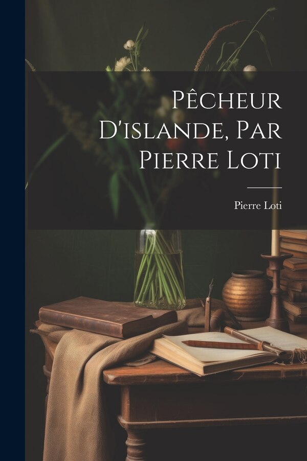 Pêcheur D'islande Par Pierre Loti, Paperback | Indigo Chapters