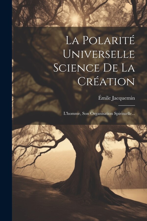 La Polarité Universelle Science De La Création by Émile Jacquemin, Paperback | Indigo Chapters