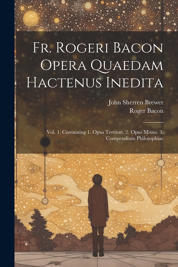 Fr. Rogeri Bacon Opera Quaedam Hactenus Inedita by John Sherren Brewer, Paperback | Indigo Chapters