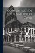 Commentarii De Bello Gallico Et Civili; Volume 1 by Gaius Iulius Caesar, Paperback | Indigo Chapters