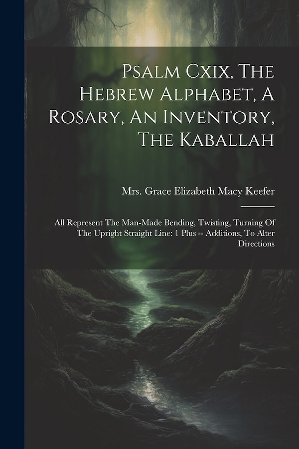 Psalm Cxix The Hebrew Alphabet A Rosary An Inventory The Kaballah by Mrs Grace Elizabeth (Sanders) Macy