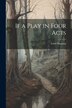If a Play in Four Acts by Lord Dunsany, Paperback | Indigo Chapters