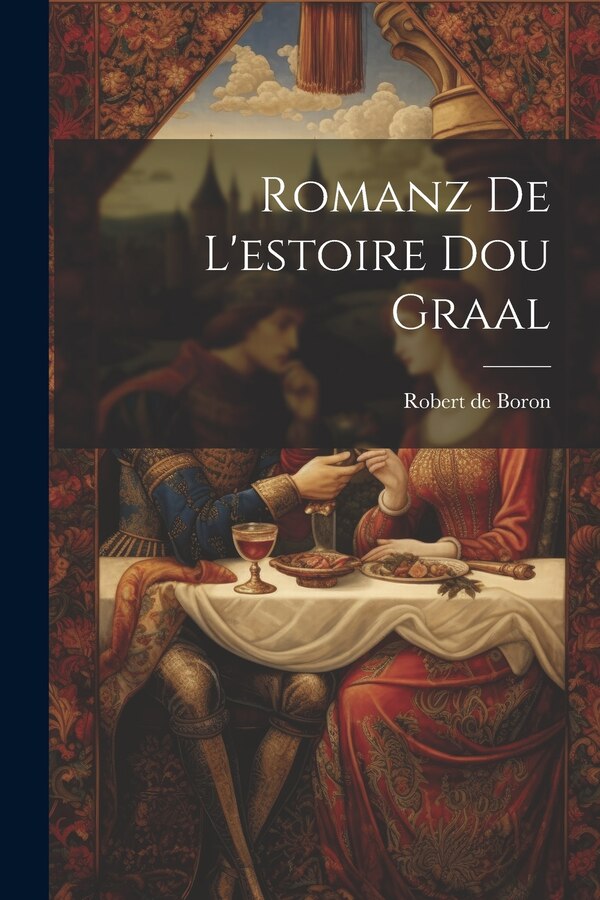 Romanz De L'estoire Dou Graal by Robert De Boron, Paperback | Indigo Chapters