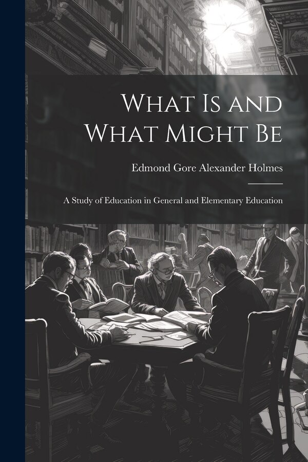 What is and What Might Be by Edmond Gore Alexander Holmes, Paperback | Indigo Chapters