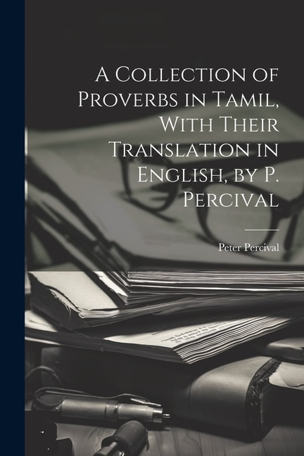 A Collection of Proverbs in Tamil With Their Translation in English by P. Percival by Peter Percival, Paperback | Indigo Chapters