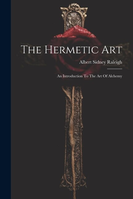 The Hermetic Art by Albert Sidney Raleigh, Paperback | Indigo Chapters