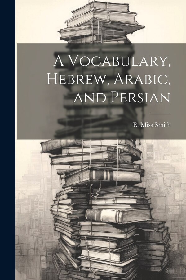 A Vocabulary Hebrew Arabic and Persian by E Smith, Paperback | Indigo Chapters