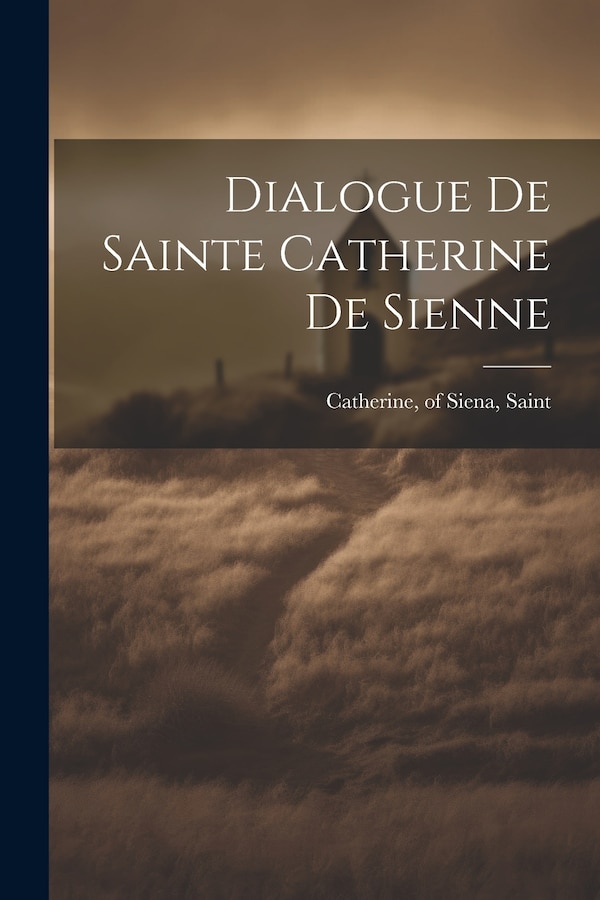 Dialogue de sainte Catherine de Sienne by Of Siena Saint Catherine, Paperback | Indigo Chapters