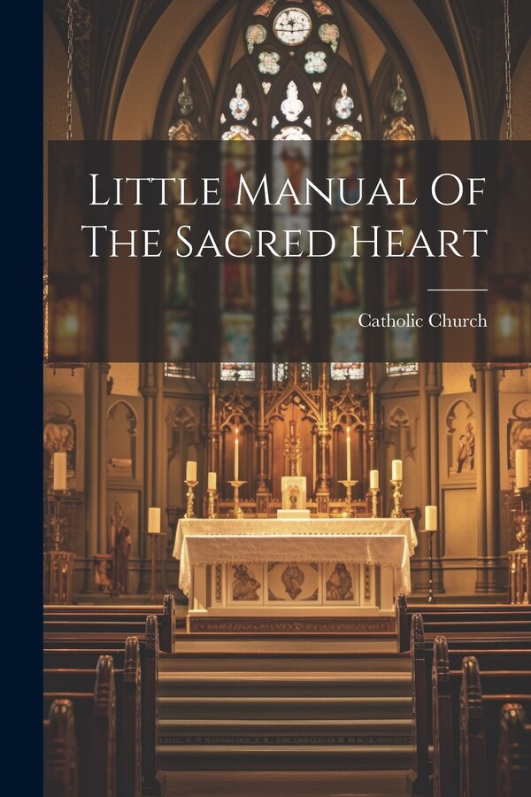 Little Manual Of The Sacred Heart by Catholic Church, Paperback | Indigo Chapters