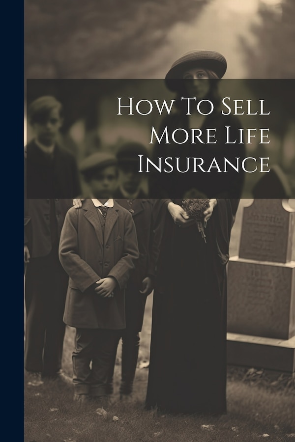 How To Sell More Life Insurance by Anonymous Anonymous, Paperback | Indigo Chapters