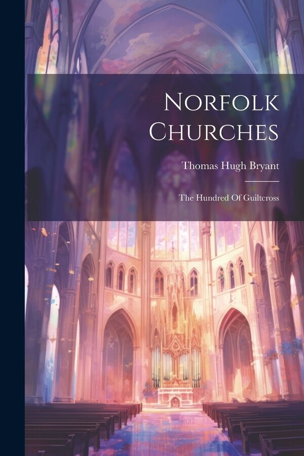 Norfolk Churches by Thomas Hugh Bryant, Paperback | Indigo Chapters