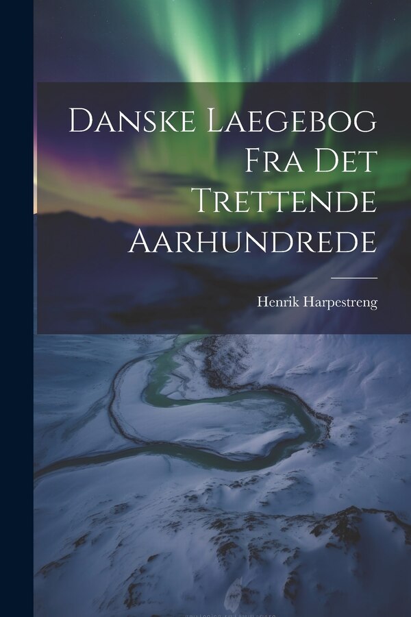 Danske Laegebog Fra Det Trettende Aarhundrede by Henrik Harpestreng, Paperback | Indigo Chapters