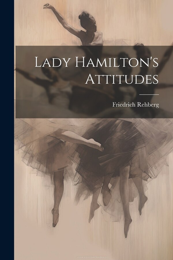 Lady Hamilton's Attitudes by Friedrich Rehberg, Paperback | Indigo Chapters