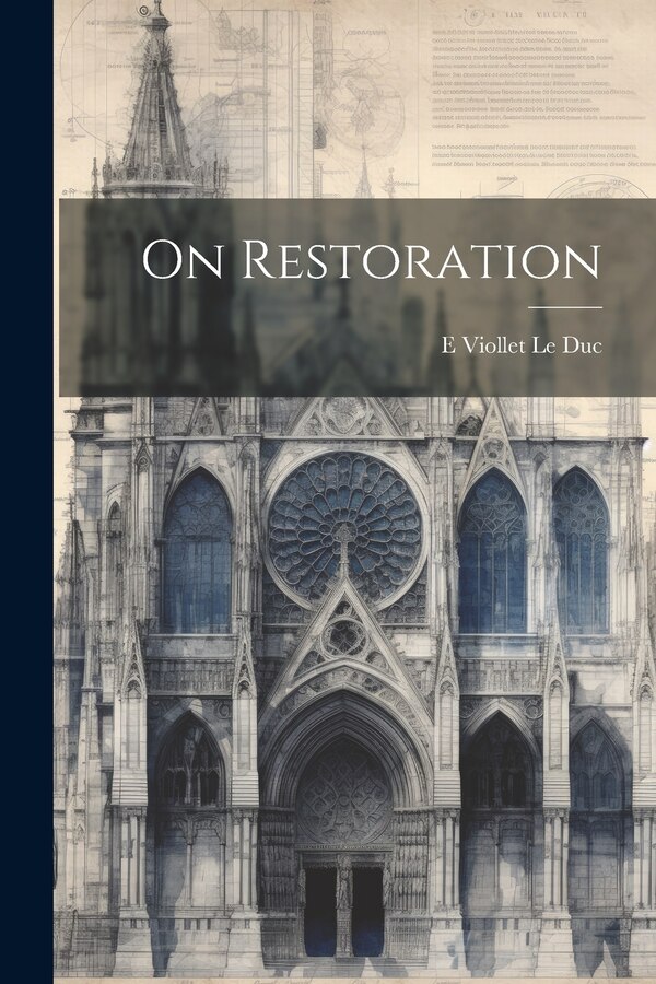 On Restoration by E Viollet Le Duc, Paperback | Indigo Chapters