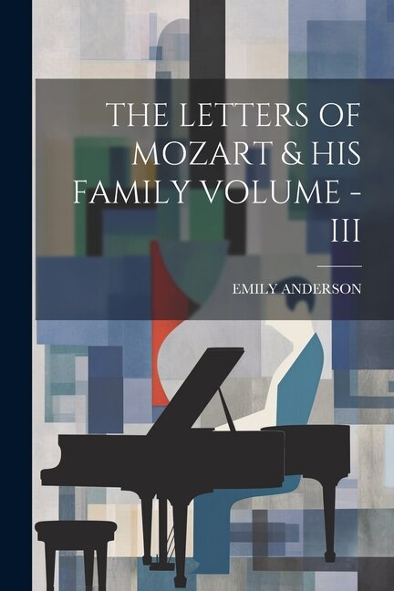 The Letters of Mozart & His Family Volume - III by Emily Anderson, Paperback | Indigo Chapters