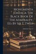 Monumenta Juridica. The Black Book Of The Admiralty Ed. By Sir T. Twiss by Admiralty Court of, Paperback | Indigo Chapters