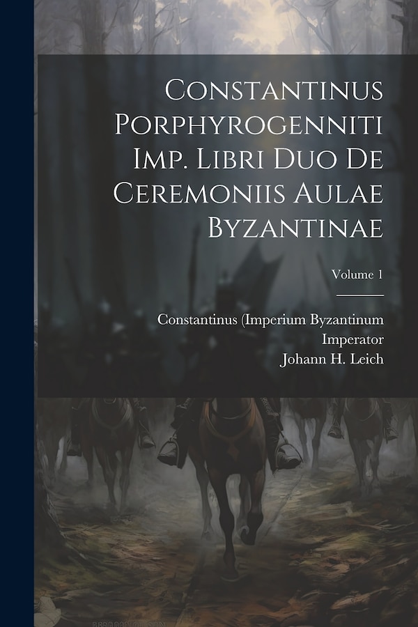 Constantinus Porphyrogenniti Imp. Libri Duo De Ceremoniis Aulae Byzantinae; Volume 1 by Constantinus (imperium Byzantinum, Paperback