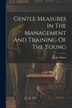 Gentle Measures In The Management And Training Of The Young by Jacob Abbott, Paperback | Indigo Chapters