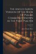 The Anglo-saxon Version Of The Book Of Psalms Commonly Known As The Paris Psalter; Volume 242 by James Douglas Bruce