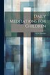 Daily Meditations for Children by G W Hinsdale, Paperback | Indigo Chapters