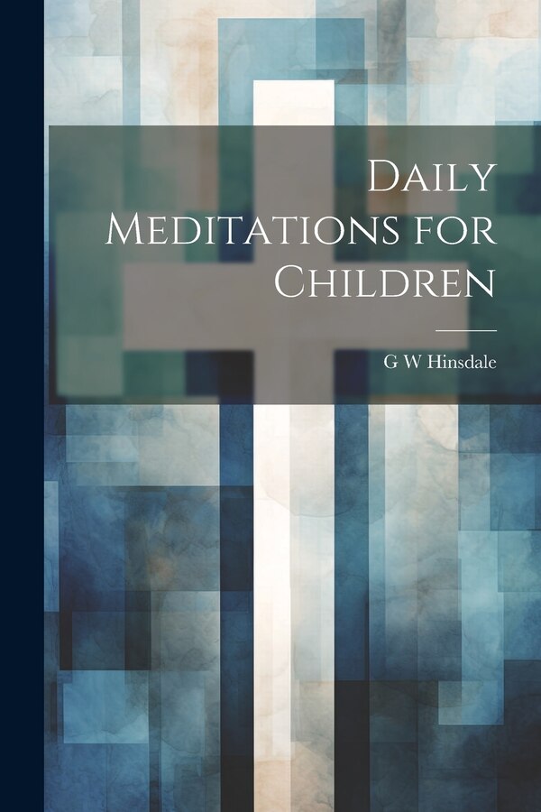 Daily Meditations for Children by G W Hinsdale, Paperback | Indigo Chapters
