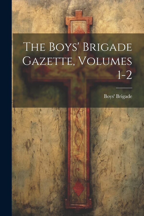 The Boys' Brigade Gazette Volumes 1-2, Paperback | Indigo Chapters
