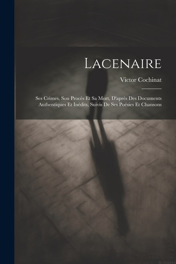 Lacenaire by Victor Cochinat, Paperback | Indigo Chapters