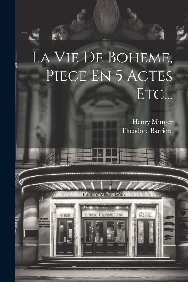La Vie De Boheme Piece En 5 Actes Etc. by Theodore Barriere, Paperback | Indigo Chapters