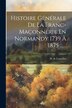 Histoire Générale De La Franc-maçonnerie En Normandy 1739 À 1875 by H De Loucelles, Paperback | Indigo Chapters