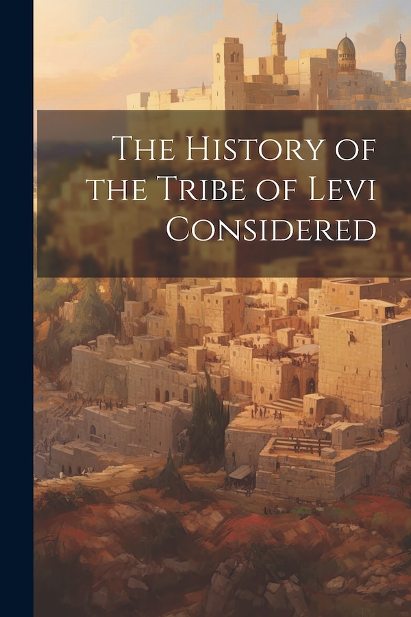 The History of the Tribe of Levi Considered by Anonymous, Paperback | Indigo Chapters