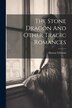 The Stone Dragon And Other Tragic Romances by Murray Gilchrist, Paperback | Indigo Chapters