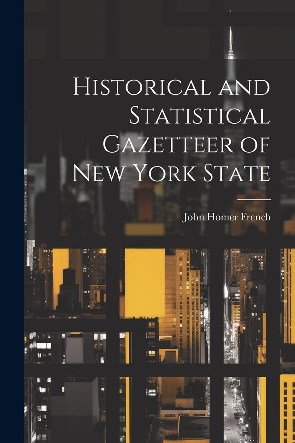 Historical and Statistical Gazetteer of New York State by John Homer French, Paperback | Indigo Chapters