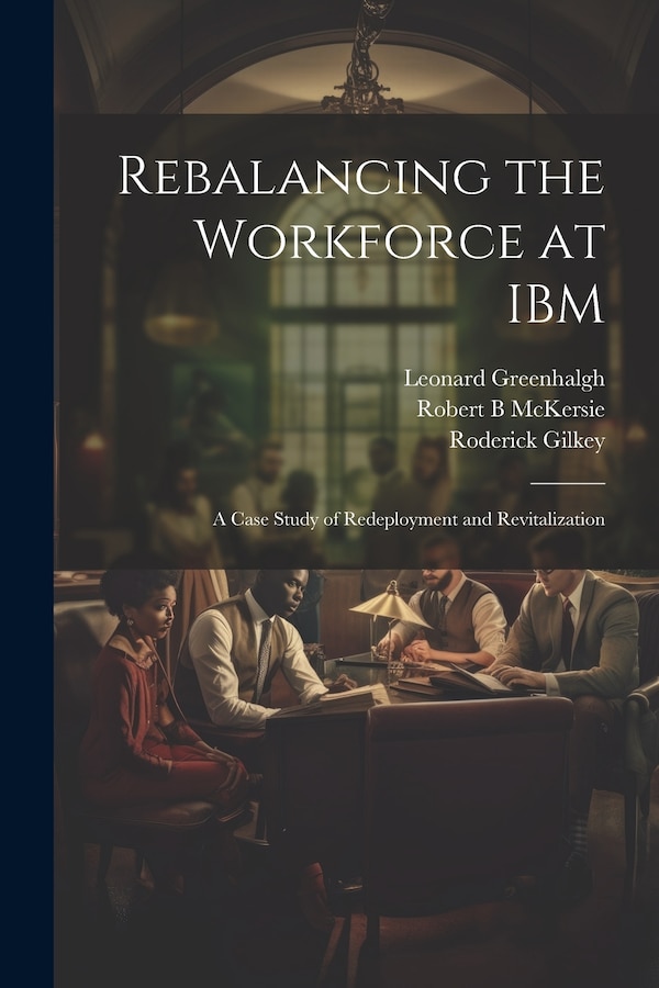 Rebalancing the Workforce at IBM by Leonard Greenhalgh, Paperback | Indigo Chapters