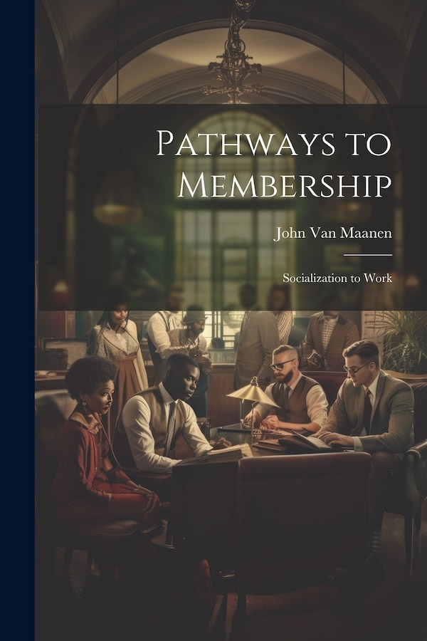 Pathways to Membership by John Van Maanen, Paperback | Indigo Chapters