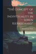 The Concept of the Individuality in Soren Kierkegaard by Donald Vance Wade, Paperback | Indigo Chapters