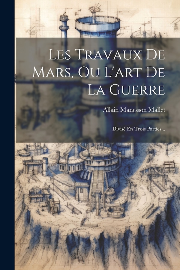 Les Travaux De Mars Ou L'art De La Guerre by Allain Manesson Mallet, Paperback | Indigo Chapters