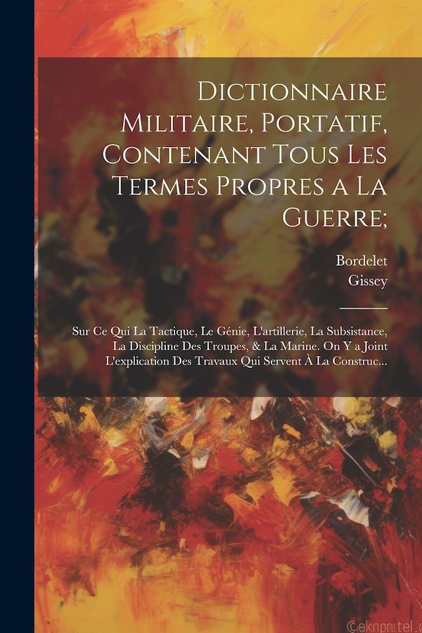 Dictionnaire Militaire Portatif Contenant Tous Les Termes Propres a La Guerre; by Gissey, Paperback | Indigo Chapters