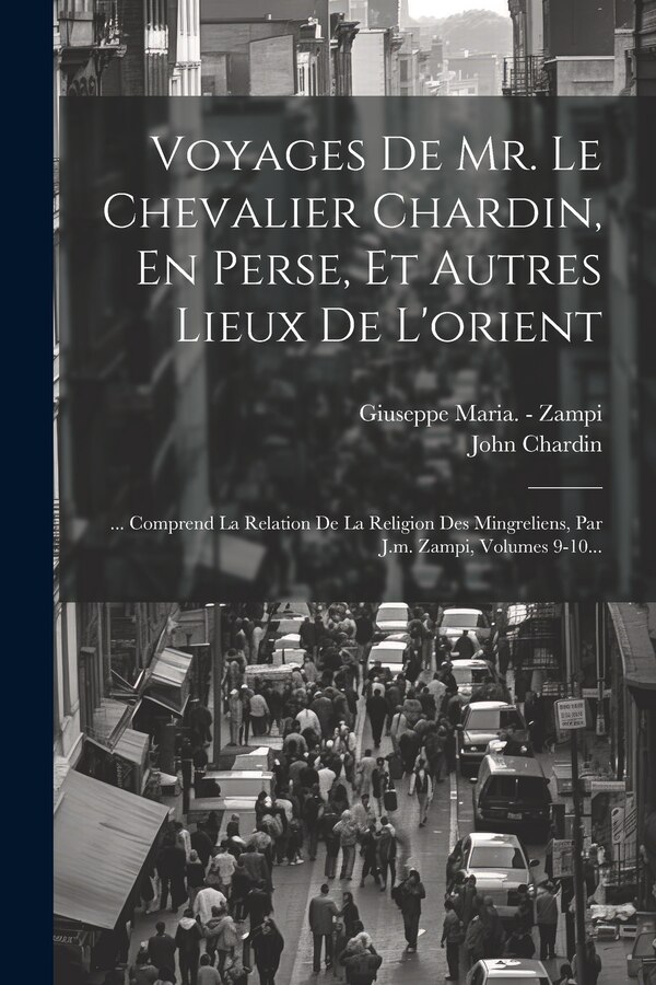Voyages De Mr. Le Chevalier Chardin En Perse Et Autres Lieux De L'orient by John Chardin, Paperback | Indigo Chapters