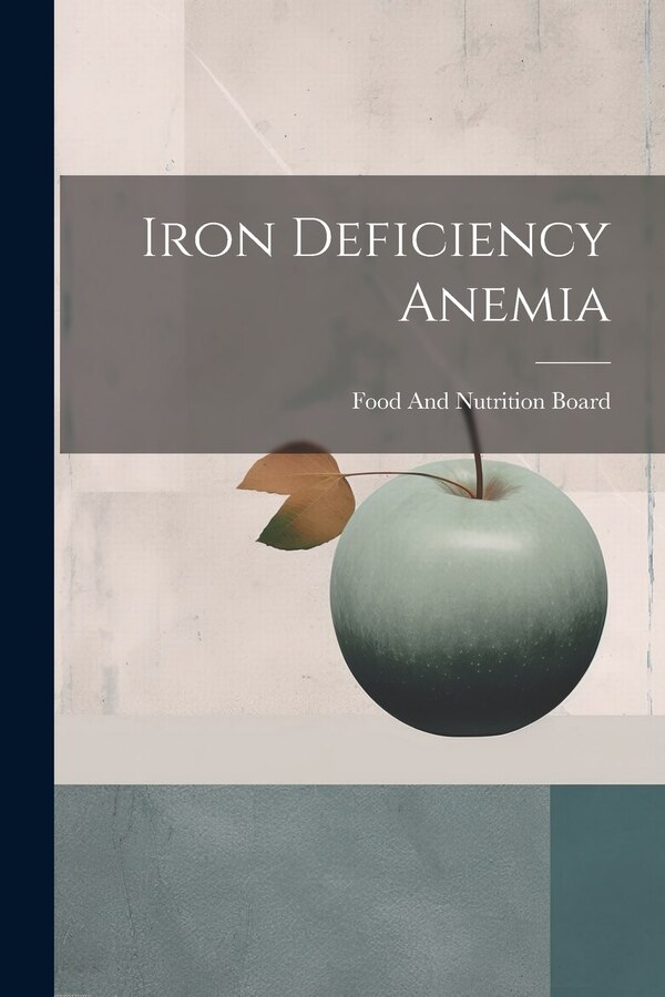 Iron Deficiency Anemia by Food And Nutrition Board, Paperback | Indigo Chapters