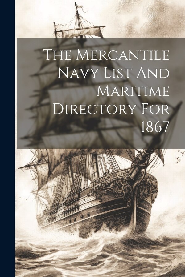 The Mercantile Navy List And Maritime Directory For 1867 by Anonymous, Paperback | Indigo Chapters