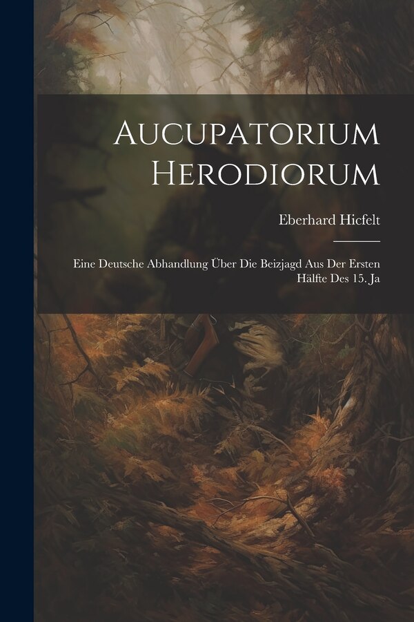Aucupatorium Herodiorum by Eberhard Hicfelt, Paperback | Indigo Chapters